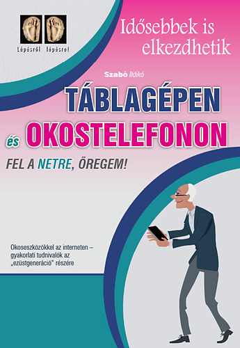 Szabó Ildikó: Táblagépen és okostelefonon fel a netre öregem!