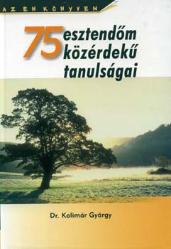 Dr. Kolimár György: 75 esztendőm közérdekű tanulságai