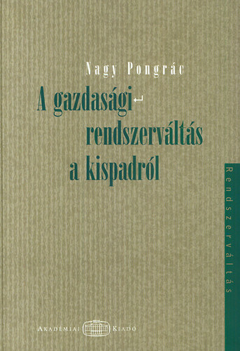 Nagy Pongrác: A gazdasági rendszerváltás a kispadról