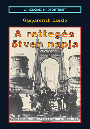 Gasparovich László: A rettegés ötven napja - Budapest ostroma és a kitörési kísérlet