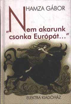 Hamza Gábor: "Nem akarunk csonka Európát..."