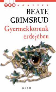 Beate Grimsrud: Gyermekkorunk erdejében