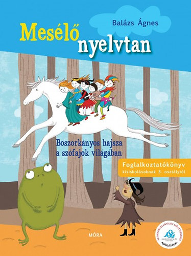 Balázs Ágnes: Mesélő nyelvtan - Boszorkányos hajsza a szófajok világában