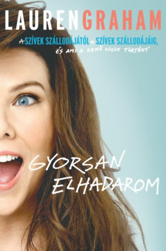 Lauren Graham: Gyorsan elhadarom