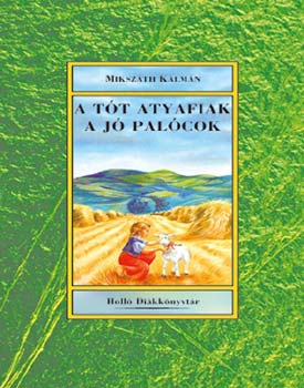 Mikszáth Kálmán: Tót atyafiak -  A jó palócok