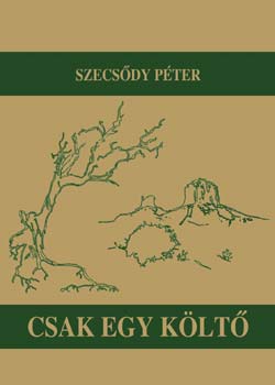 Szecsődy Péter: Csak egy költő