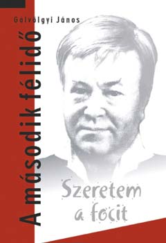 Gálvölgyi János: Szeretem a focit - A második félidő