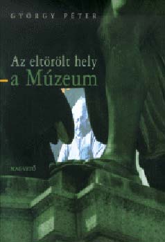 György Péter: Az eltörölt hely - A Múzeum