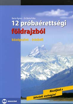 Dr. Barta Erika; Barta Ágnes: 12 próbaérettségi földrajzból - Középszint - írásbeli