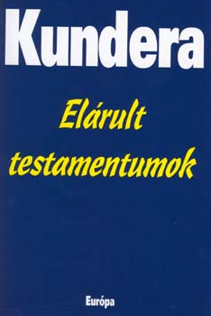 Milan Kundera: Elárult testamentumok