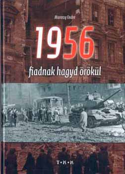 Marossy Endre: 1956 - Fiadnak hagyd örökül