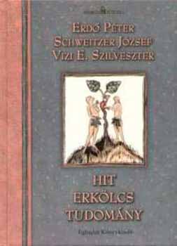 Vizi E. Szilveszter, Erdő P., Schweitzer J.: Hit - Erkölcs - Tudomány