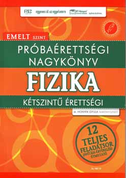 Honyek Gyula: Próbaérettségi nagykönyv - Fizika - emelt szint