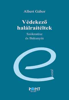 Albert Gábor: Védekező halálraítéltek - Szókratész és Bakunyin