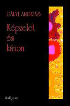 Pályi András: Képzelet és kánon - Esszék, kritikák