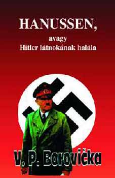 V.P. Borovicka: Hanussen, avagy Hitler látnokának halála