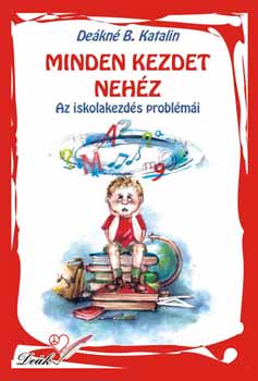 Deákné B. Katalin: Minden kezdet nehéz - Az iskolakezdés problémái