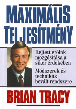 Brian Tracy: Maximális teljesítmény 