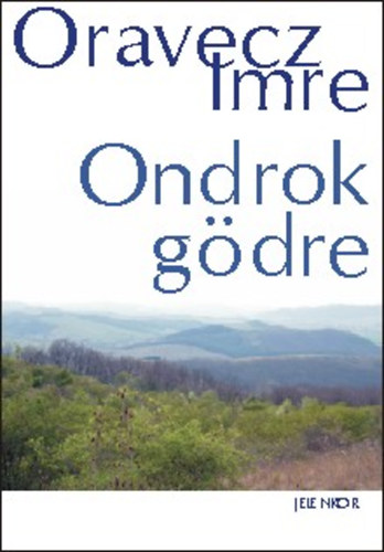 Oravecz Imre: Ondrok gödre