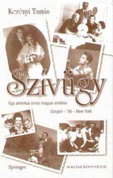 Kerényi Tamás: Szívügy - Egy amerikai orvos magyar emlékei (Szeged-'56-New York)