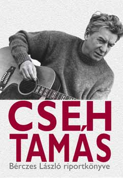 Bérczes László; Cseh Tamás: Cseh Tamás - Beszélgetőkönyv