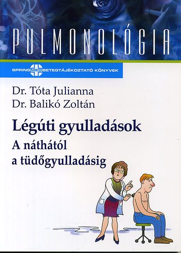 Dr. Balikó Zoltán, Dr. Tóta Julianna: Légúti gyulladások - A náthától a tüdőgyulladásig