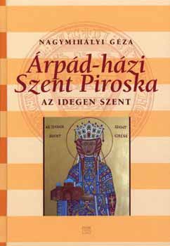 Nagymihályi Géza: Árpád-házi Szent Piroska