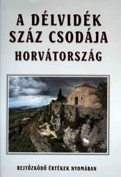 Bencze Lajos; Gáspár Katalin: A Délvidék száz csodája-Horvátország