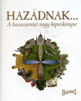 Cieger András: Hazádnak... - A hazaszeretet nagy képeskönyve