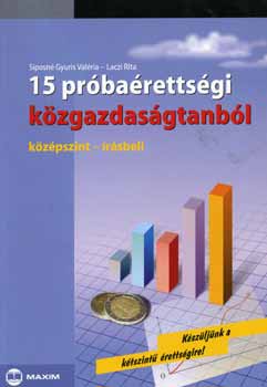 Siposné Gyuris Valéria, Laczi Attila: 15 próbaérettségi közgazdaságtanból - középszint - írásbeli