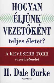 Dale H. Burke: Hogyan éljünk vezetőként teljes életet?