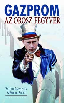 Panyuskin, V. – Zigar, M.: Gazprom - Az orosz fegyver