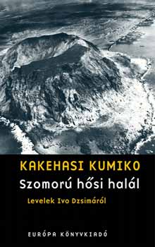 Kumiko Kakehashi: Szomorú hősi halál - Levelek Ivo Dzsimáról