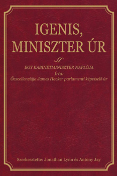 James Hacker: Igenis, miniszter úr - Egy kabinetminiszter naplója