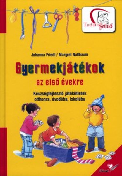 Johanna Friedl; Margret Nussbaum: Gyermekjátékok az első évekre - Készségfejlesztő játékötletek...