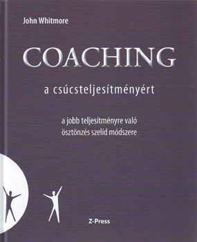 John Whitmore: Coaching - a csúcsteljesítményért