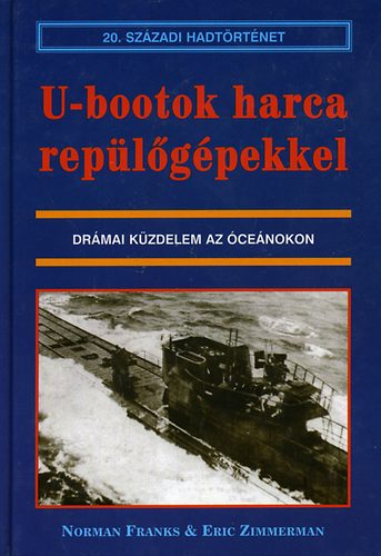 Franks,Norman-Zimmerman,Eric: U-Bootok harca repülőgépekkel (20. századi hadtörténet)