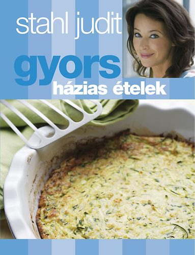 Stahl Judit: Gyors házias ételek