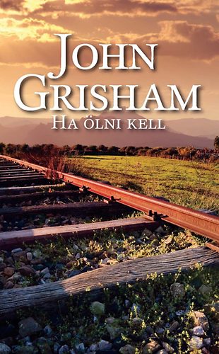 John Grisham: Ha ölni kell