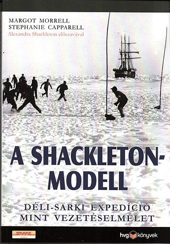 Margot Morrell; Stephanie Capparell: A Shackleton-modell - Déli-sarki expedíció mint vezetéselmélet