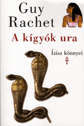 Guy Rachet: A kígyók ura - Ízisz könnyei