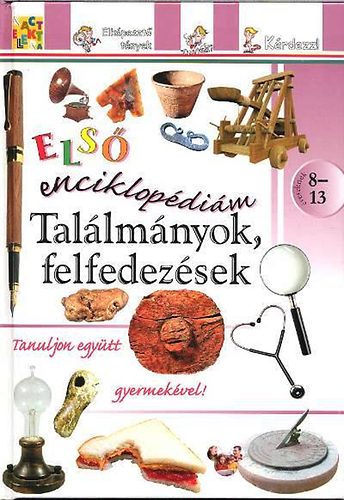 : Találmányok, felfedezések - Első enciklopédiám