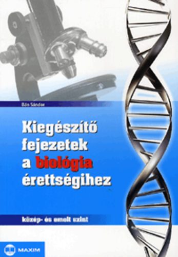 Bán Sándor: Kiegészítő fejezetek a biológia érettségihez - közép- és emelt szint