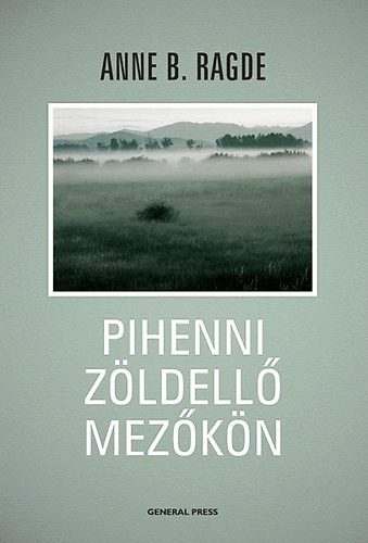 Anne B. Ragde: Pihenni zöldellő mezőkön