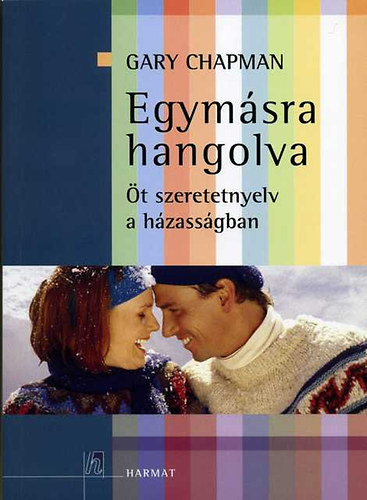 Gary Chapman: Egymásra hangolva  - Öt szeretet-nyelv a házasságban