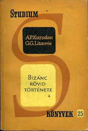 A.P. Kazsdan; G.G Litavrin: Bizánc rövid története