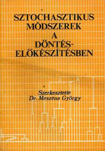 Dr. Meszéna György: Sztochasztikus módszerek a döntéselőkészítésben