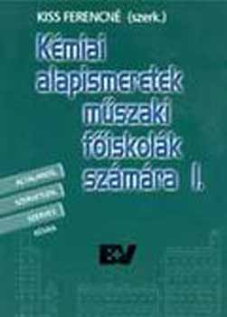 szerk. Kiss Ferencné: Kémiai alapismeretek műszaki főiskolák számára I-II.