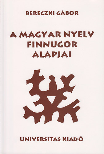 Bereczki Gábor: A magyar nyelv finnugor alapjai