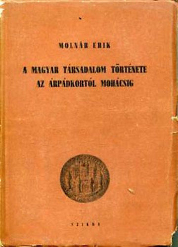 Molnár Erik: A magyar társadalom története az árpádkortól mohácsig